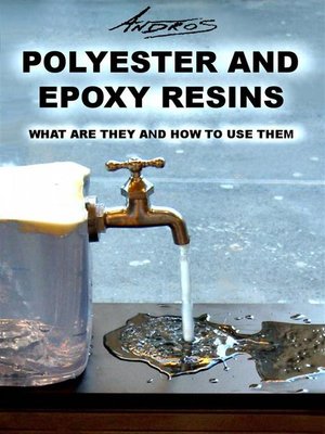 cover image of Polyester and Epoxy Resins. What Are They and How to Use Them.